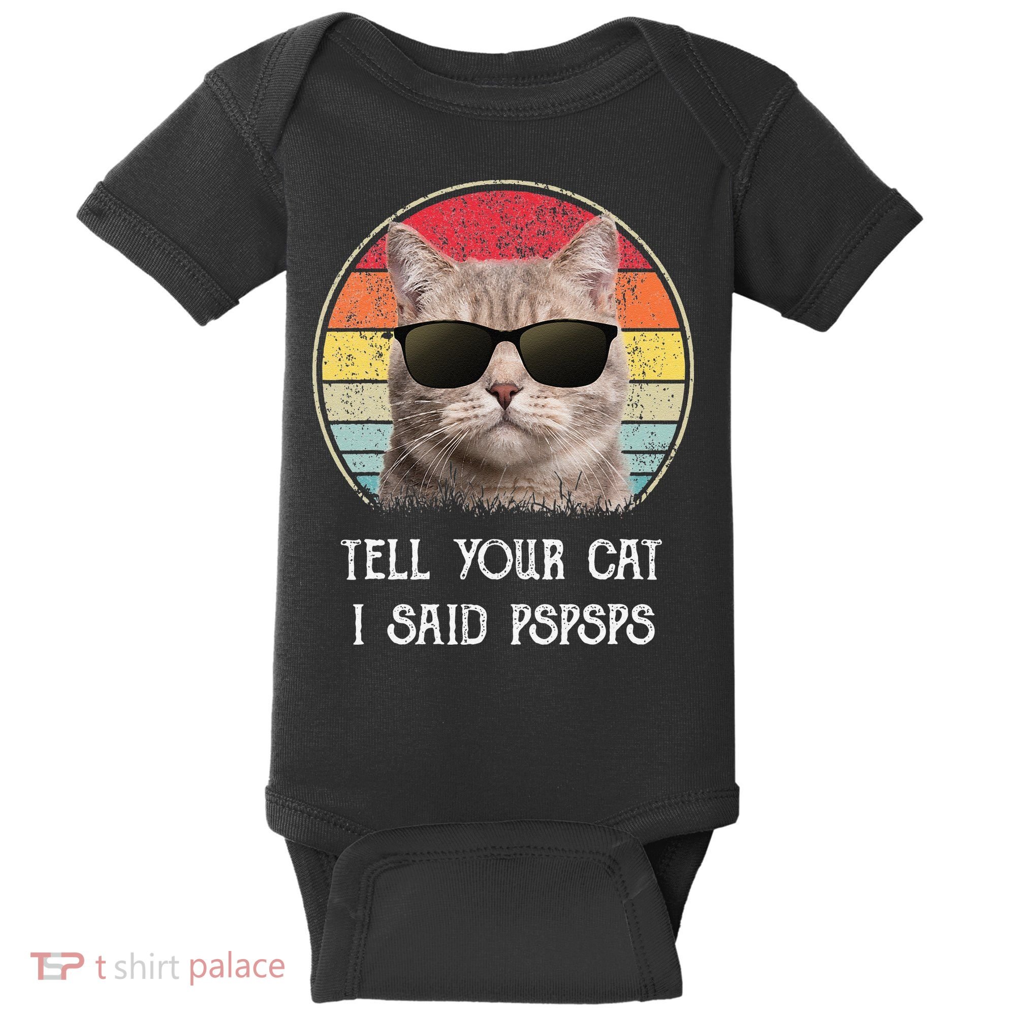 Funny Cat Retro Tell Your Cat I Said Pspsps Baby Bodysuit