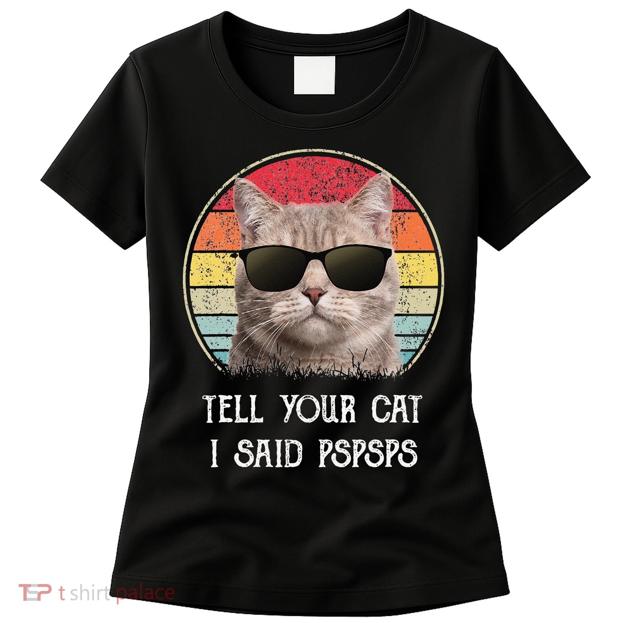 Funny Cat Retro Tell Your Cat I Said Pspsps Women's T-Shirt