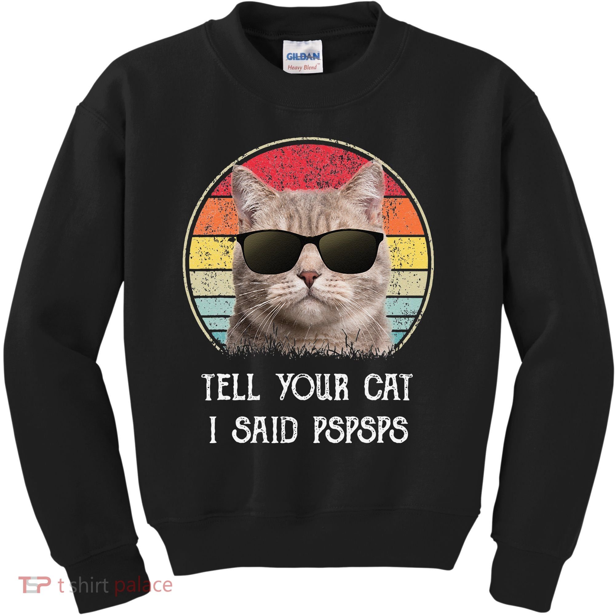 Funny Cat Retro Tell Your Cat I Said Pspsps Kids Sweatshirt