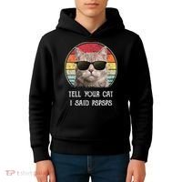 Funny Cat Retro Tell Your Cat I Said Pspsps Kids Hoodie thumb 4
