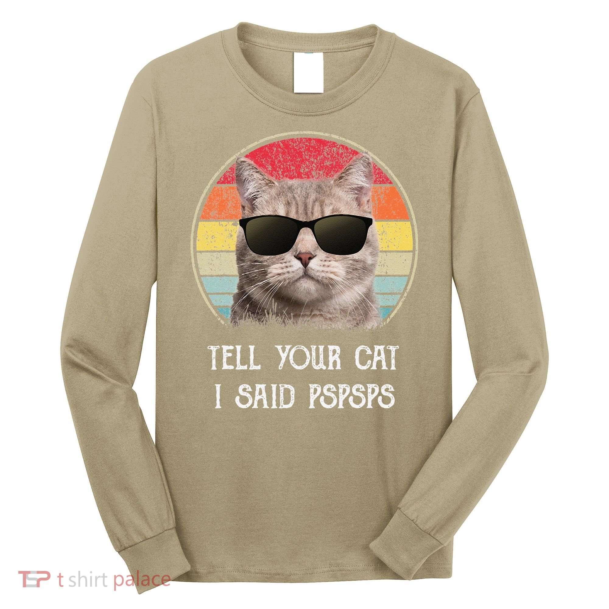 Funny Cat Retro Tell Your Cat I Said Pspsps Long Sleeve Shirt