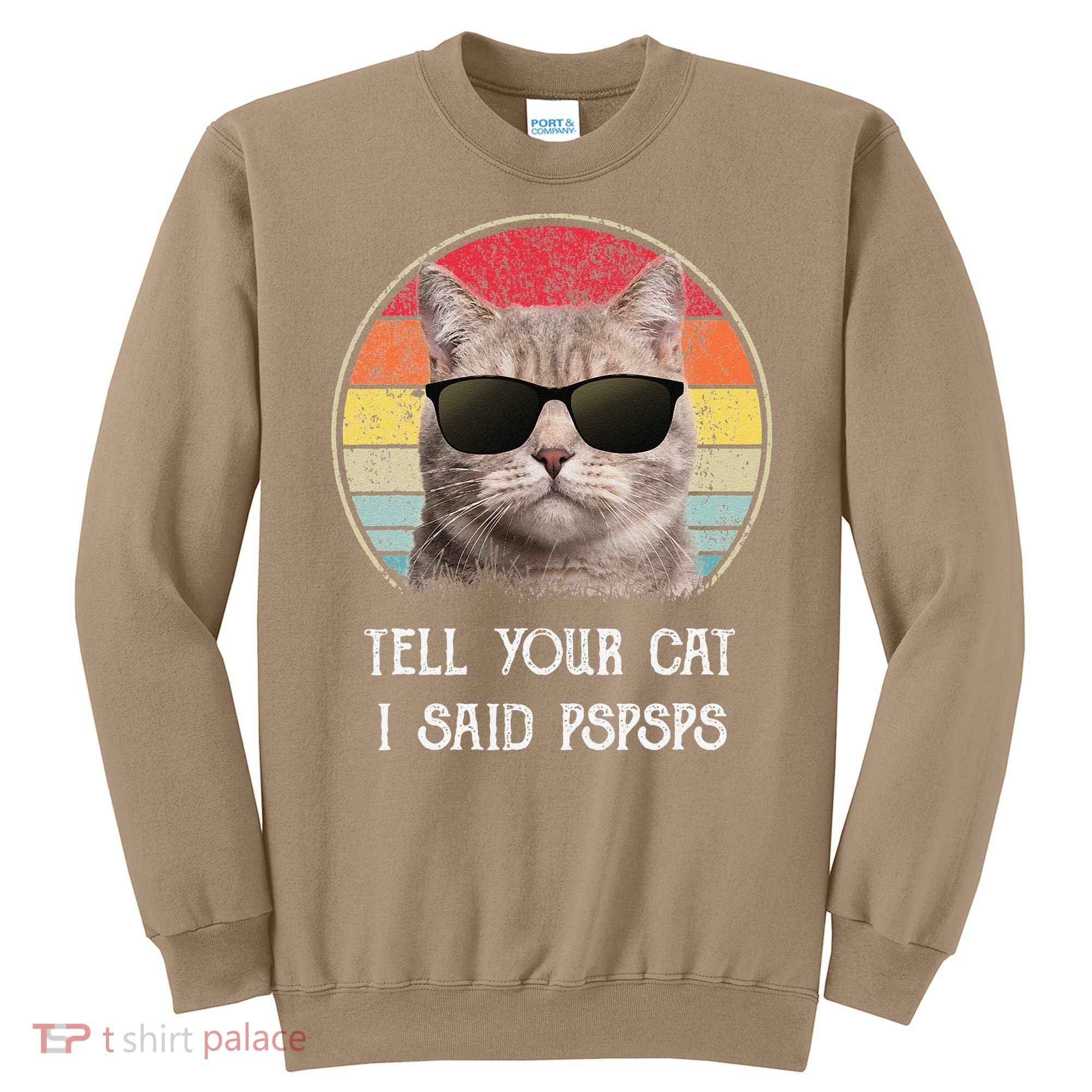 Funny Cat Retro Tell Your Cat I Said Pspsps Sweatshirt