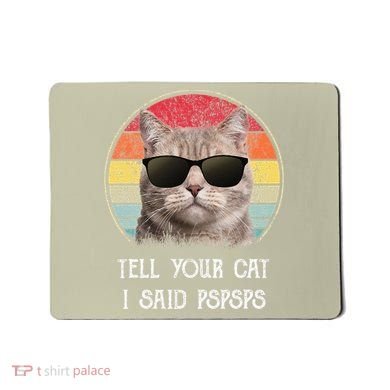 Funny Cat Retro Tell Your Cat I Said Pspsps Mousepad
