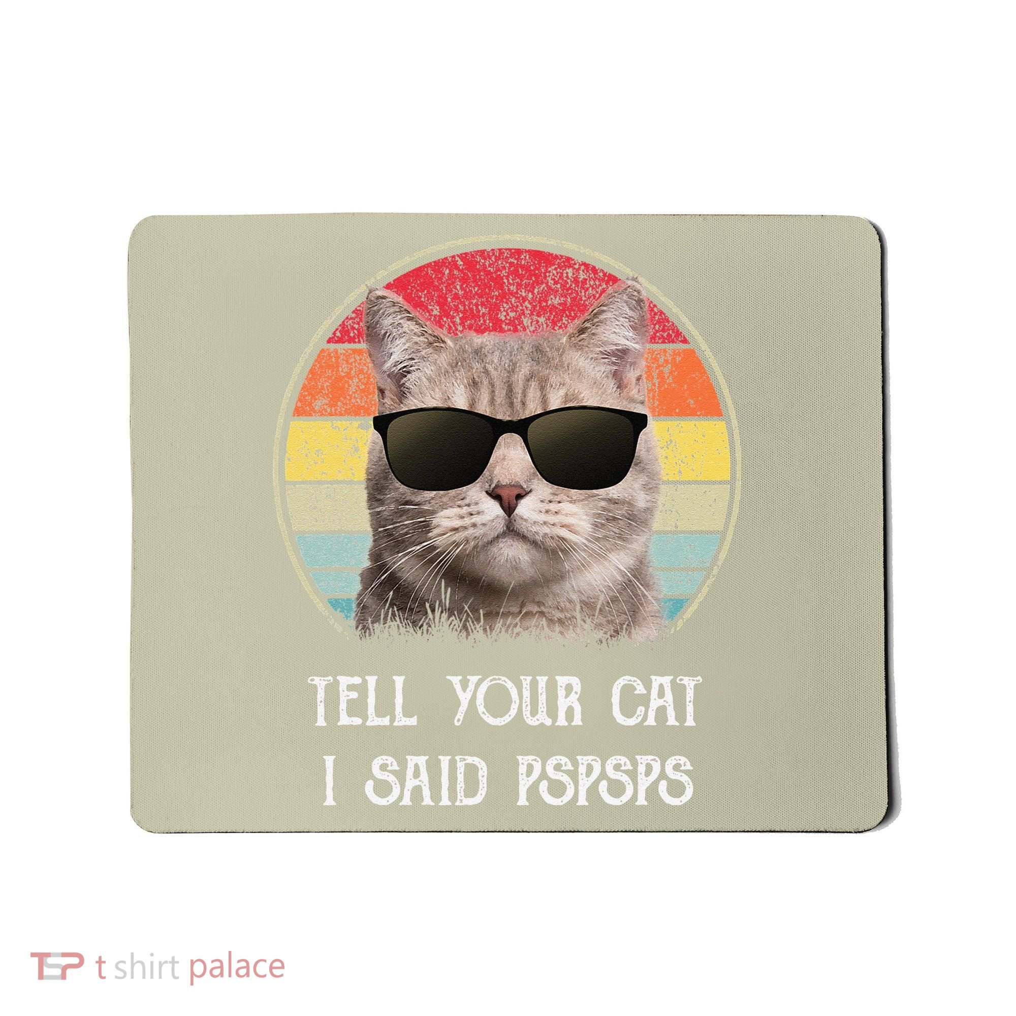 Funny Cat Retro Tell Your Cat I Said Pspsps Mousepad