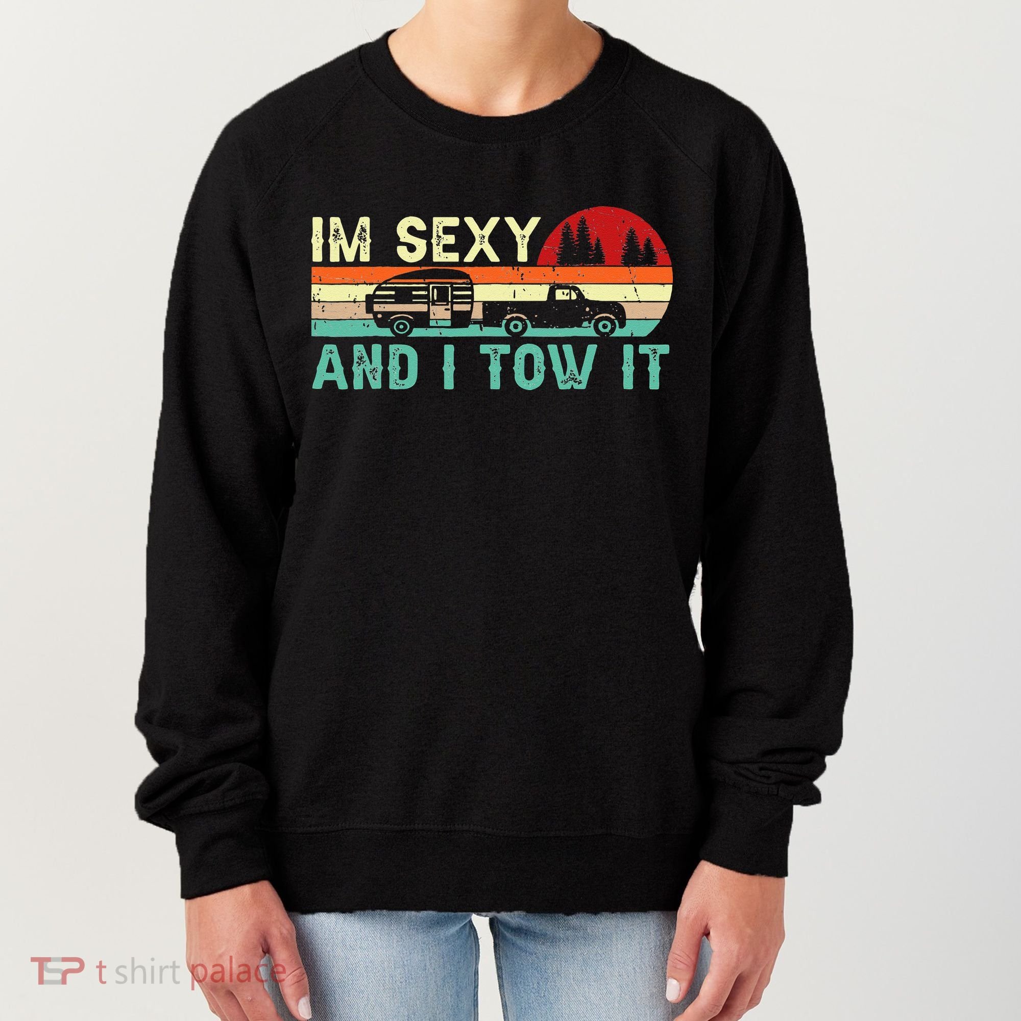 Funny Camping RV Im Sexy And I Tow It RV Camper Women's Sweatshirt