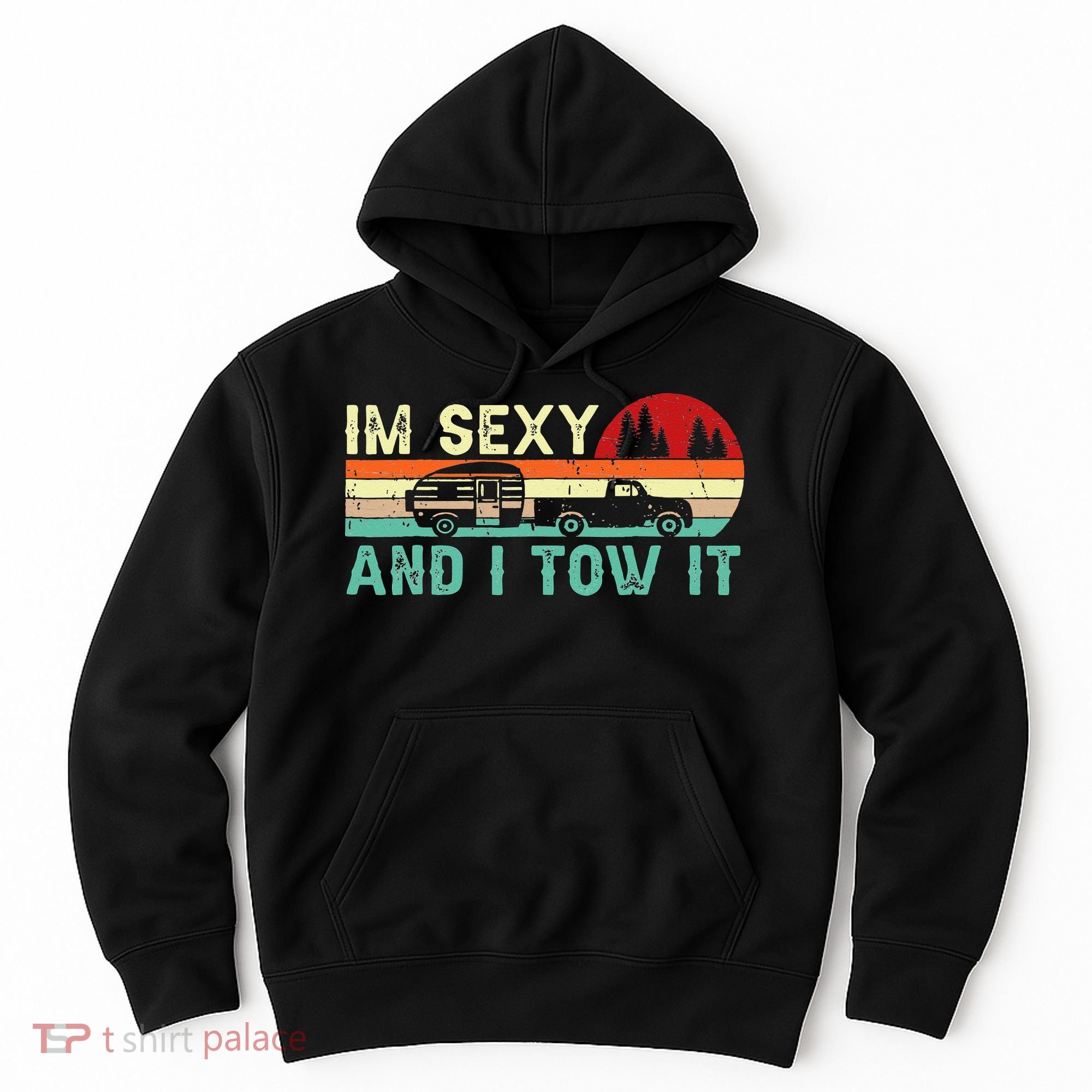 Funny Camping RV Im Sexy And I Tow It RV Camper Hoodie