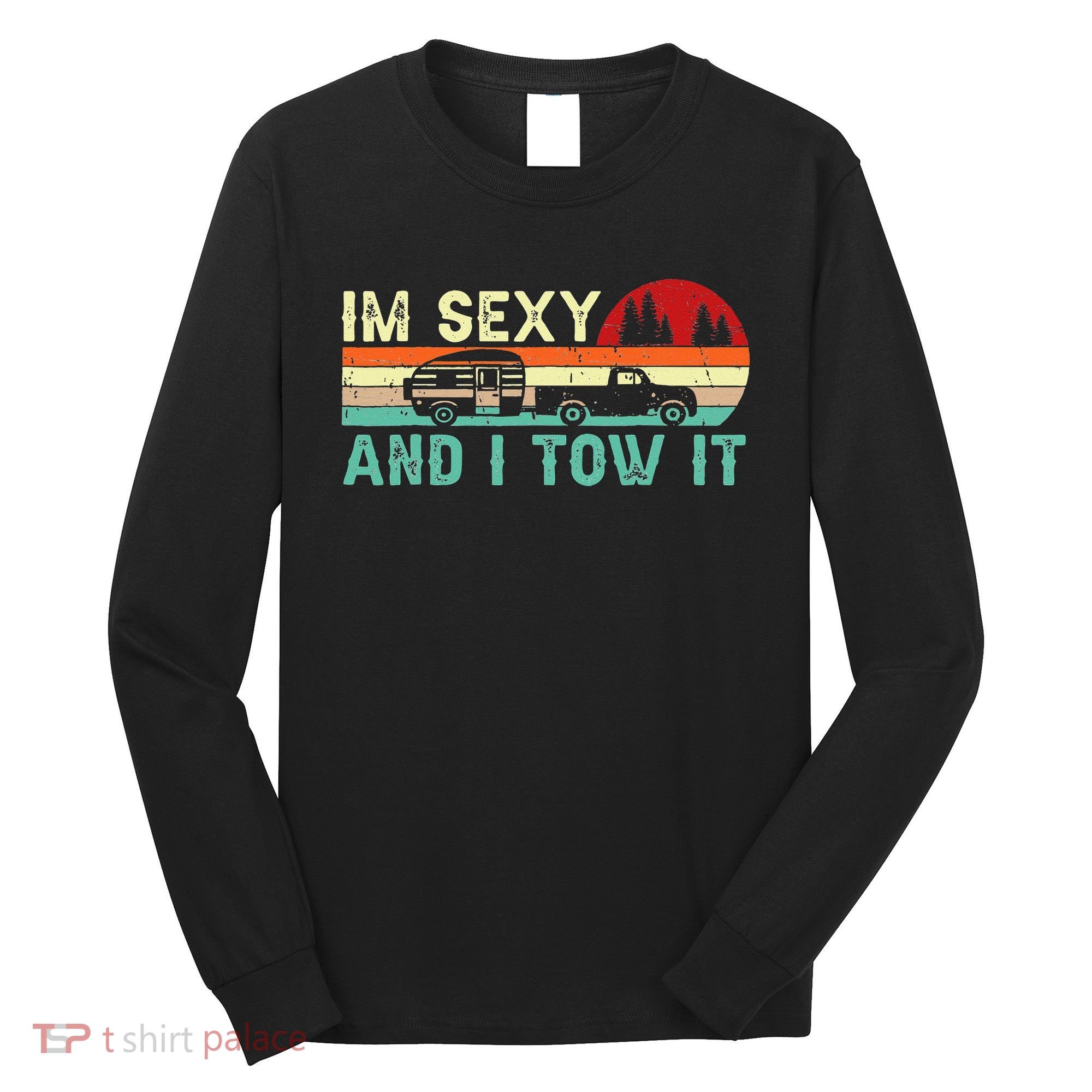 Funny Camping RV Im Sexy And I Tow It RV Camper Long Sleeve Shirt