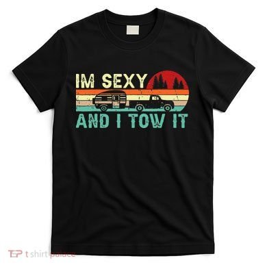 Funny Camping RV Im Sexy And I Tow It RV Camper T-Shirt