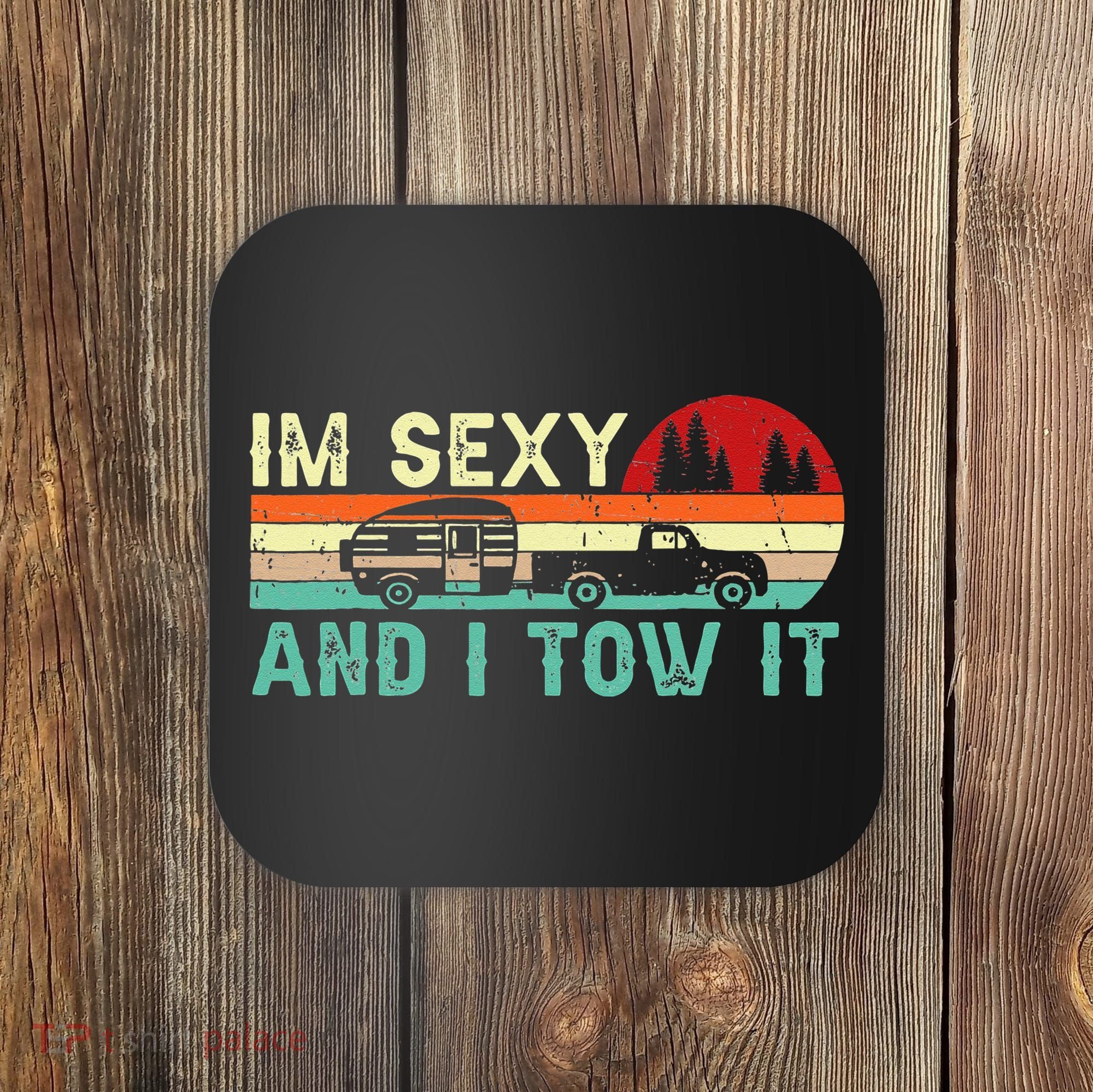Funny Camping RV Im Sexy And I Tow It RV Camper Coaster