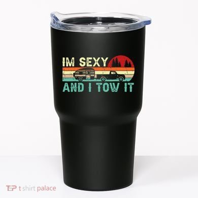 Funny Camping RV Im Sexy And I Tow It RV Camper Tumbler