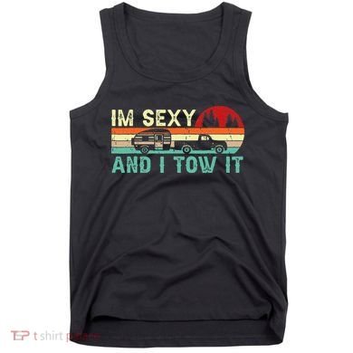 Funny Camping RV Im Sexy And I Tow It RV Camper Tank Top