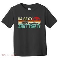 Funny Camping RV Im Sexy And I Tow It RV Camper Toddler T-Shirt thumb 0