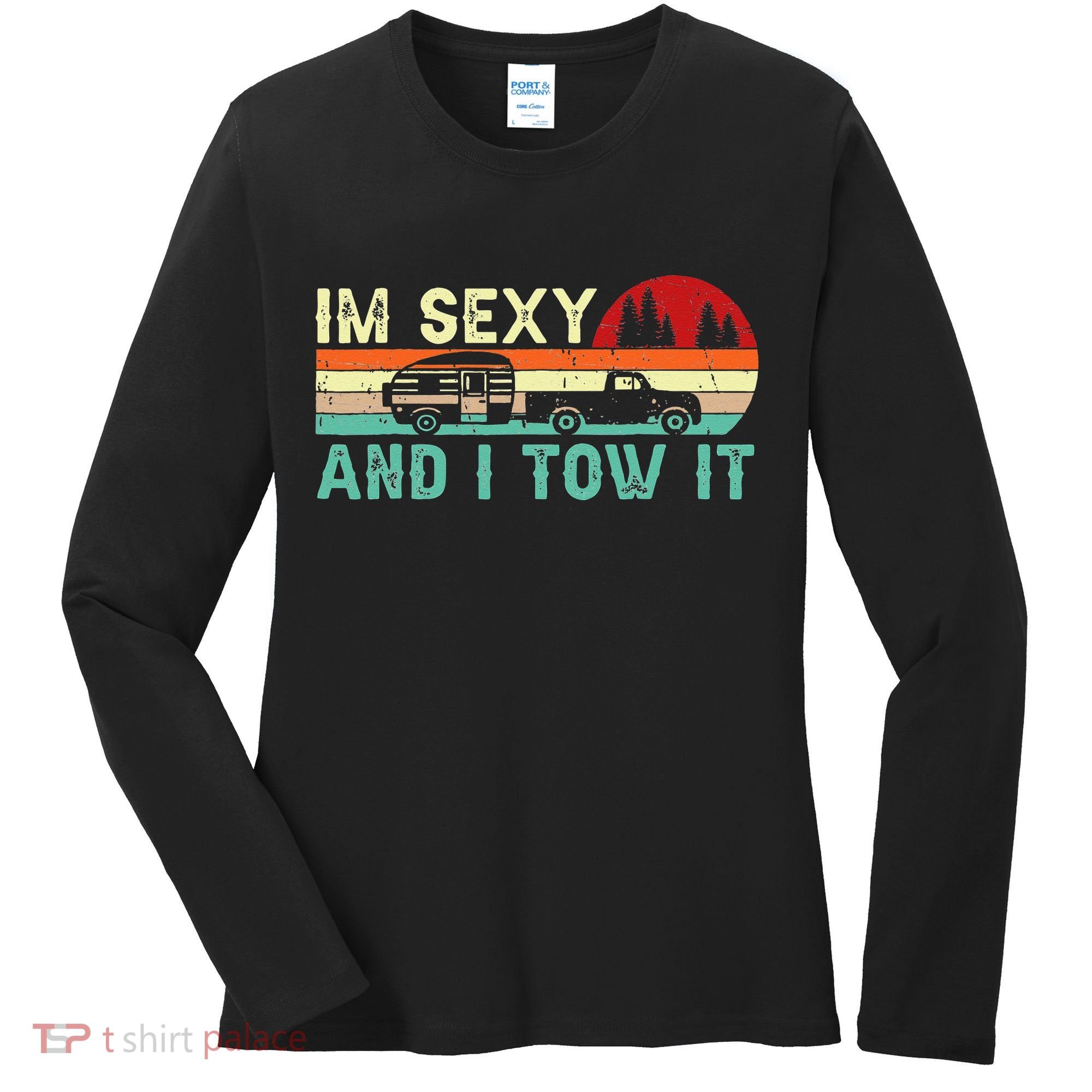 Funny Camping RV Im Sexy And I Tow It RV Camper Women's Long Sleeve Shirt