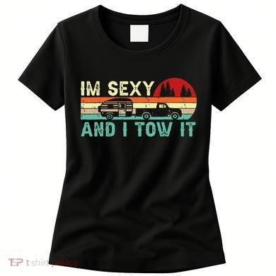 Funny Camping RV Im Sexy And I Tow It RV Camper Women's T-Shirt