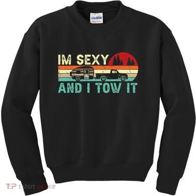 Funny Camping RV Im Sexy And I Tow It RV Camper Kids Sweatshirt