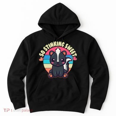Funny Cute Skunk So Stinking Sweet Hoodie