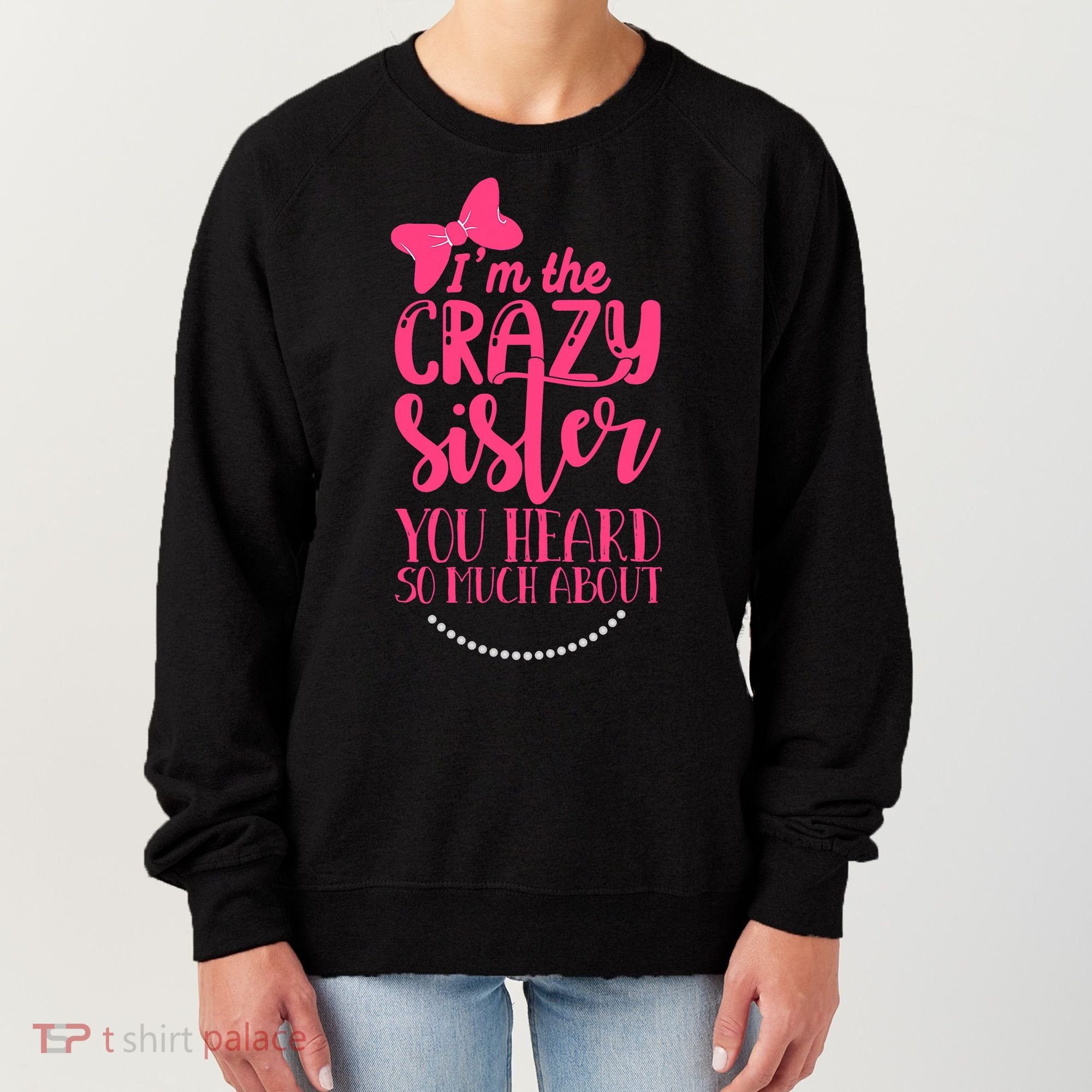 Funny Crazy Sister You've Heard So Much About Sister Humor Women's Sweatshirt