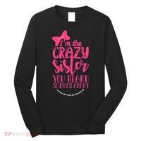 Funny Crazy Sister You've Heard So Much About Sister Humor Long Sleeve Shirt thumb 0