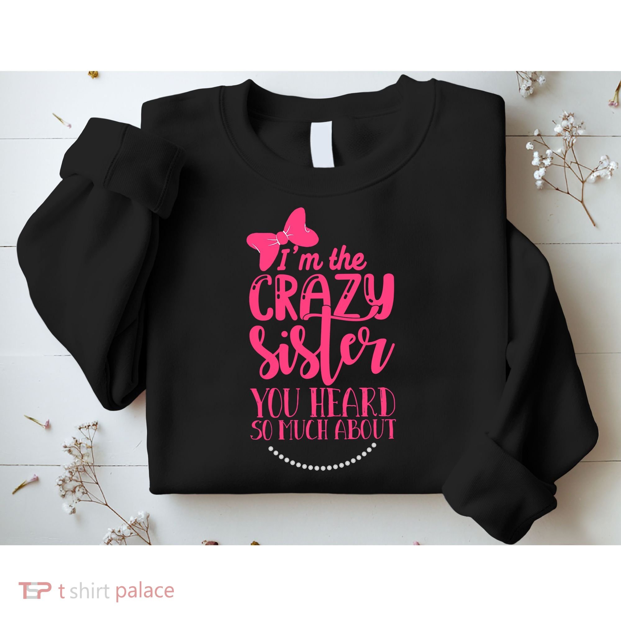 Funny Crazy Sister You've Heard So Much About Sister Humor Sweatshirt