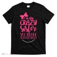 Funny Crazy Sister You've Heard So Much About Sister Humor T-Shirt thumb 0