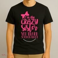 Funny Crazy Sister You've Heard So Much About Sister Humor T-Shirt thumb 3