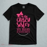 Funny Crazy Sister You've Heard So Much About Sister Humor T-Shirt thumb 5