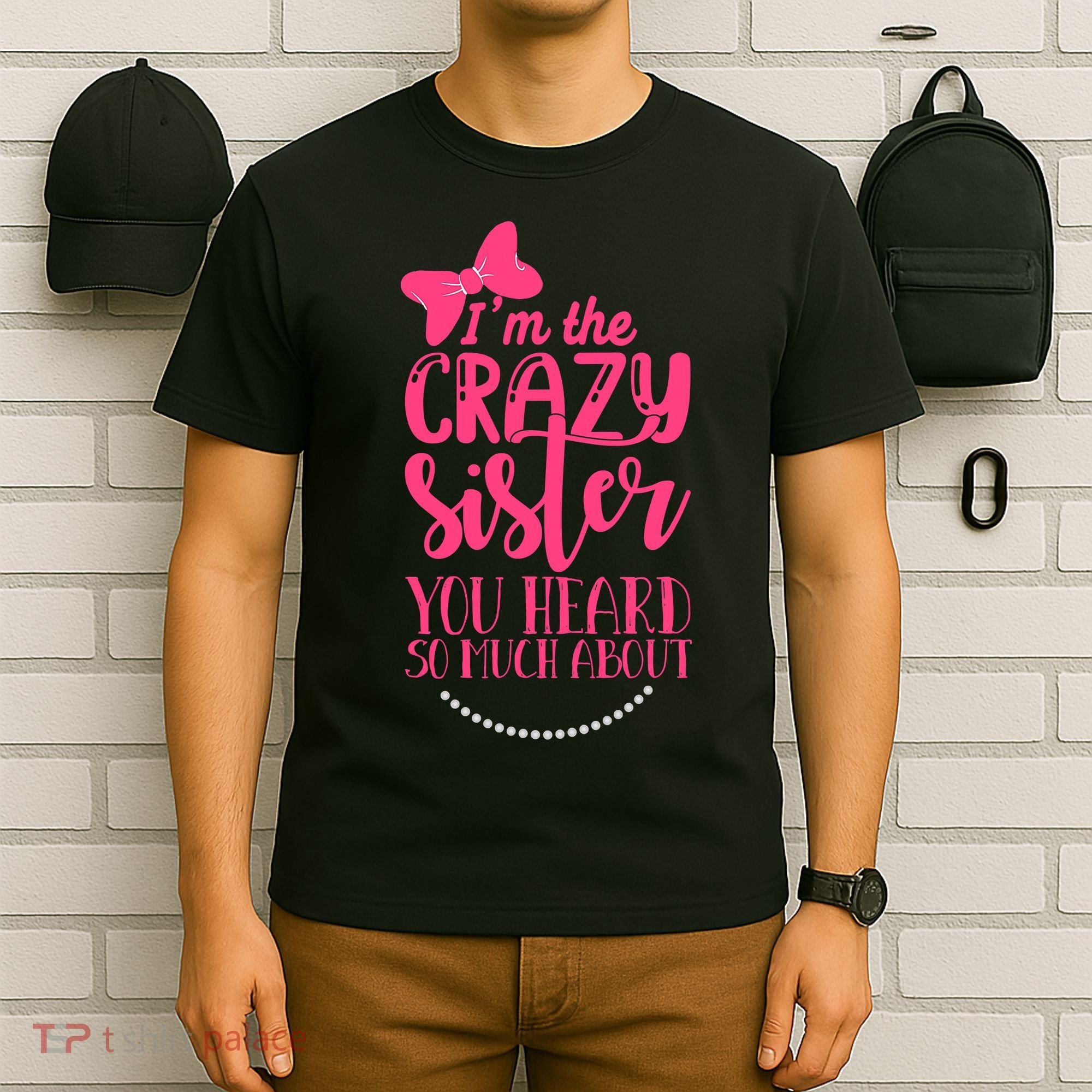 Funny Crazy Sister You've Heard So Much About Sister Humor T-Shirt