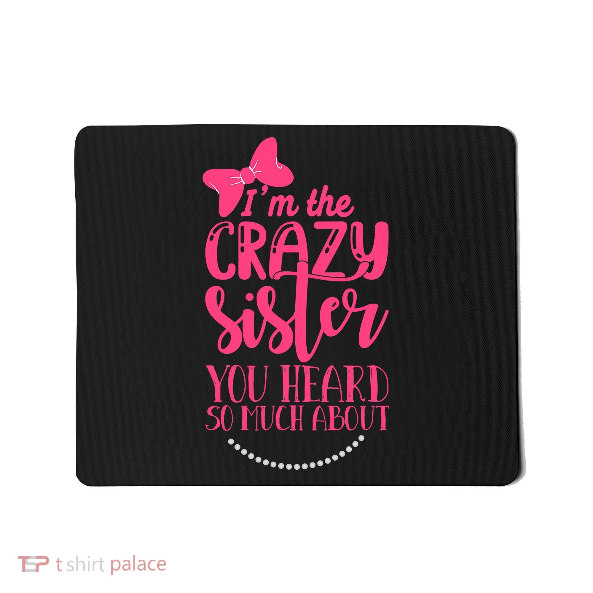 Funny Crazy Sister You've Heard So Much About Sister Humor Mousepad