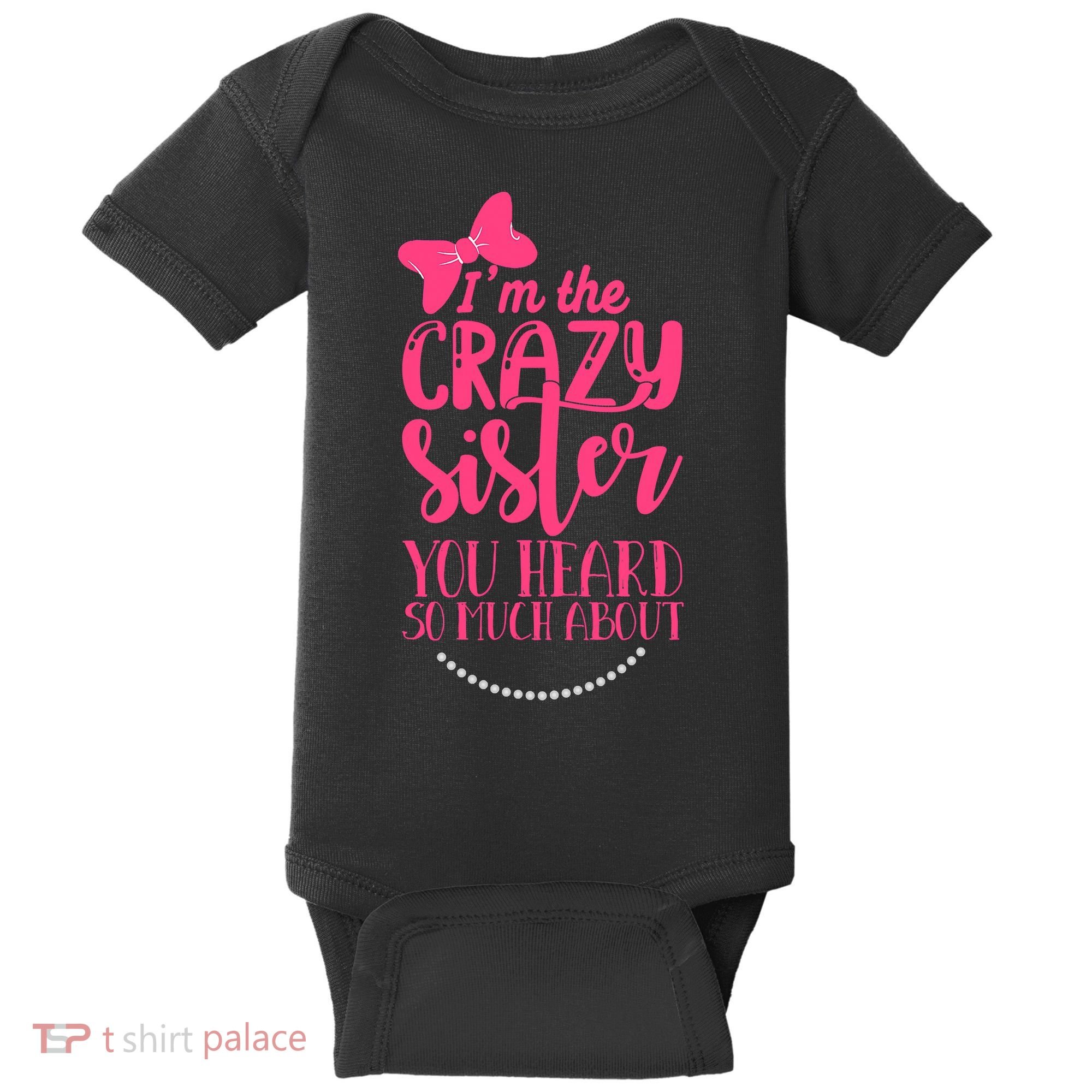 Funny Crazy Sister You've Heard So Much About Sister Humor Baby Bodysuit