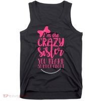 Funny Crazy Sister You've Heard So Much About Sister Humor Tank Top thumb 0