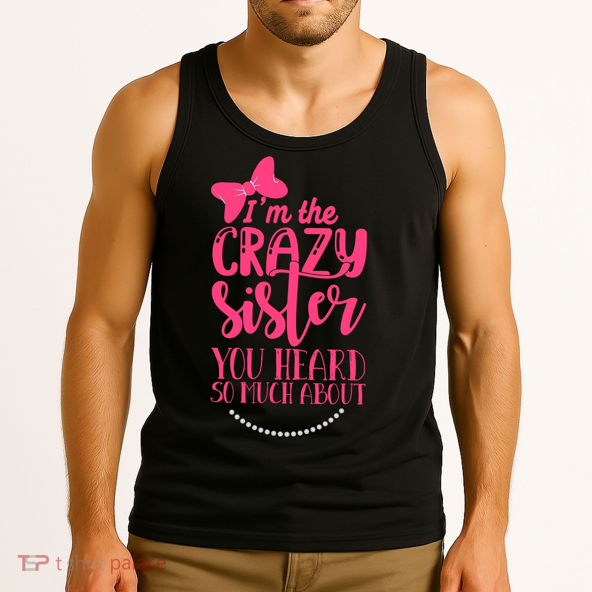 Funny Crazy Sister You've Heard So Much About Sister Humor Tank Top
