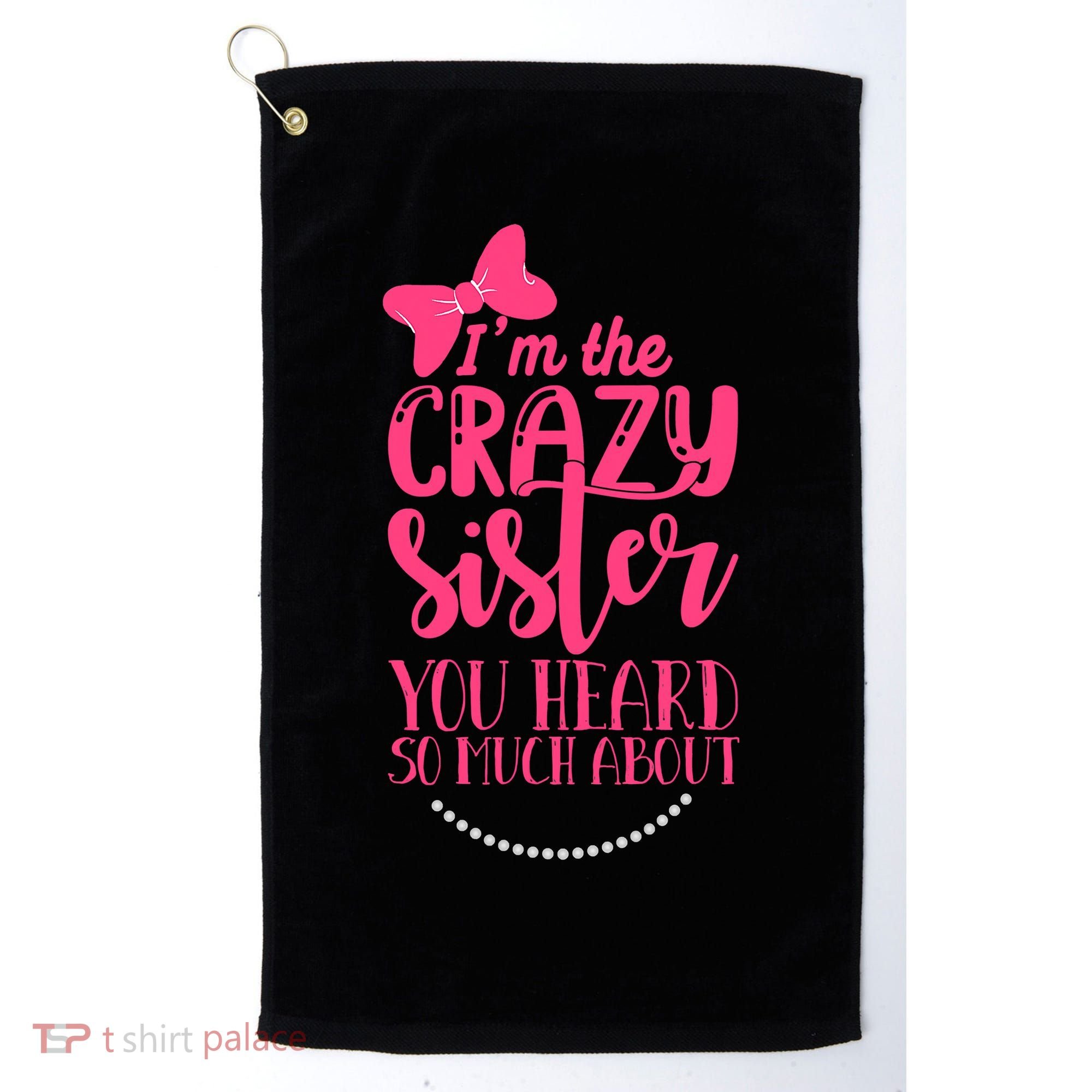 Funny Crazy Sister You've Heard So Much About Sister Humor Golf Towel