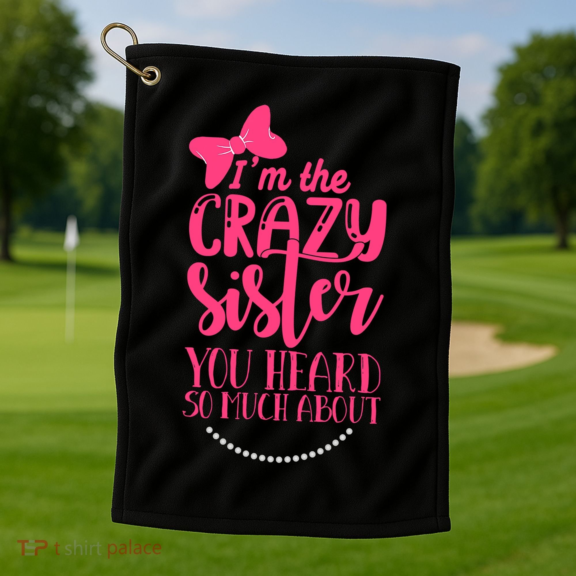 Funny Crazy Sister You've Heard So Much About Sister Humor Golf Towel