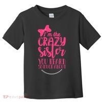 Funny Crazy Sister You've Heard So Much About Sister Humor Toddler T-Shirt thumb 0
