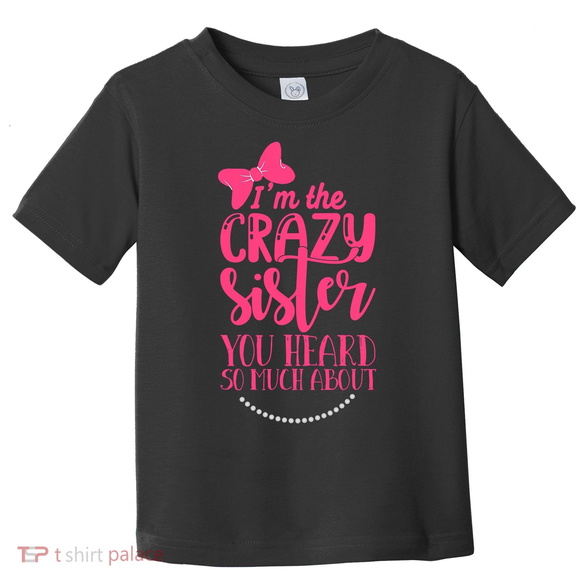Funny Crazy Sister You've Heard So Much About Sister Humor Toddler T-Shirt