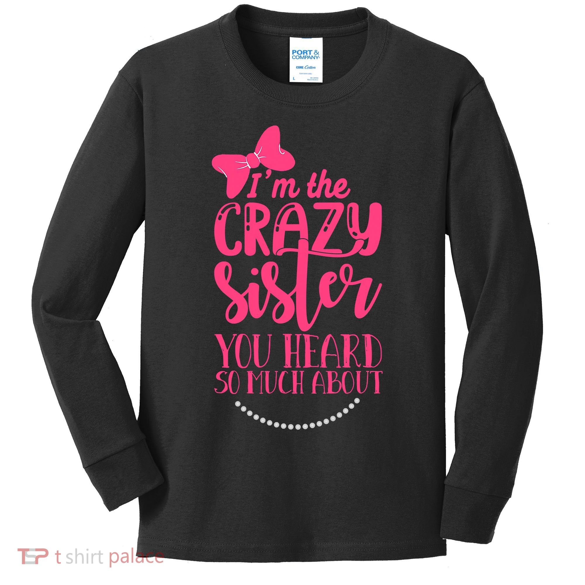 Funny Crazy Sister You've Heard So Much About Sister Humor Kids Long Sleeve Shirt