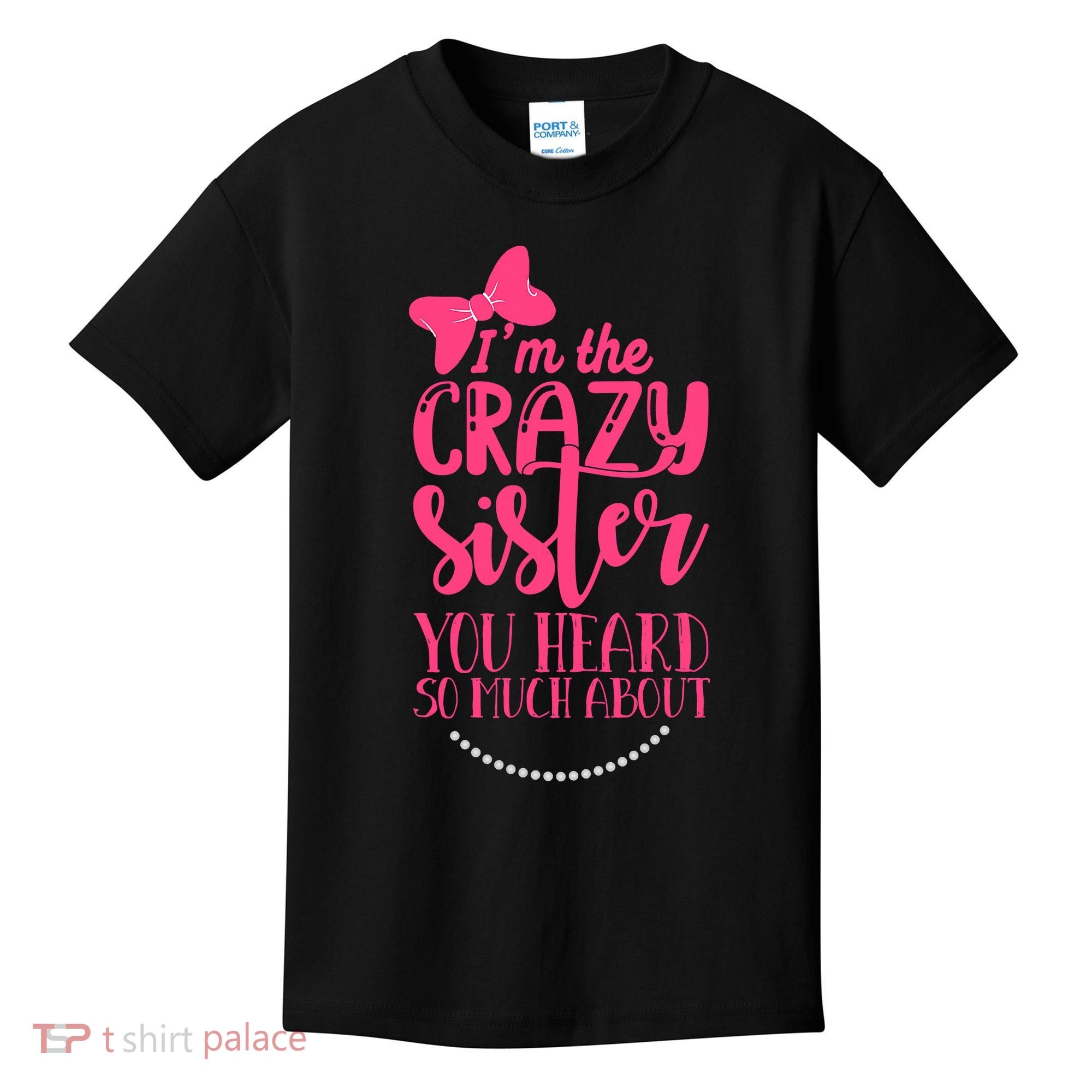 Funny Crazy Sister You've Heard So Much About Sister Humor Kids T-Shirt