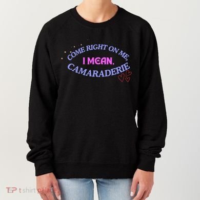 Funny Camaraderie Spelling Come Right On Me Women's Sweatshirt