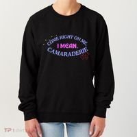Funny Camaraderie Spelling Come Right On Me Women's Sweatshirt thumb 0
