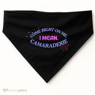 Funny Camaraderie Spelling Come Right On Me USA-Made Doggie Bandana