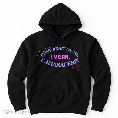 Funny Camaraderie Spelling Come Right On Me Hoodie