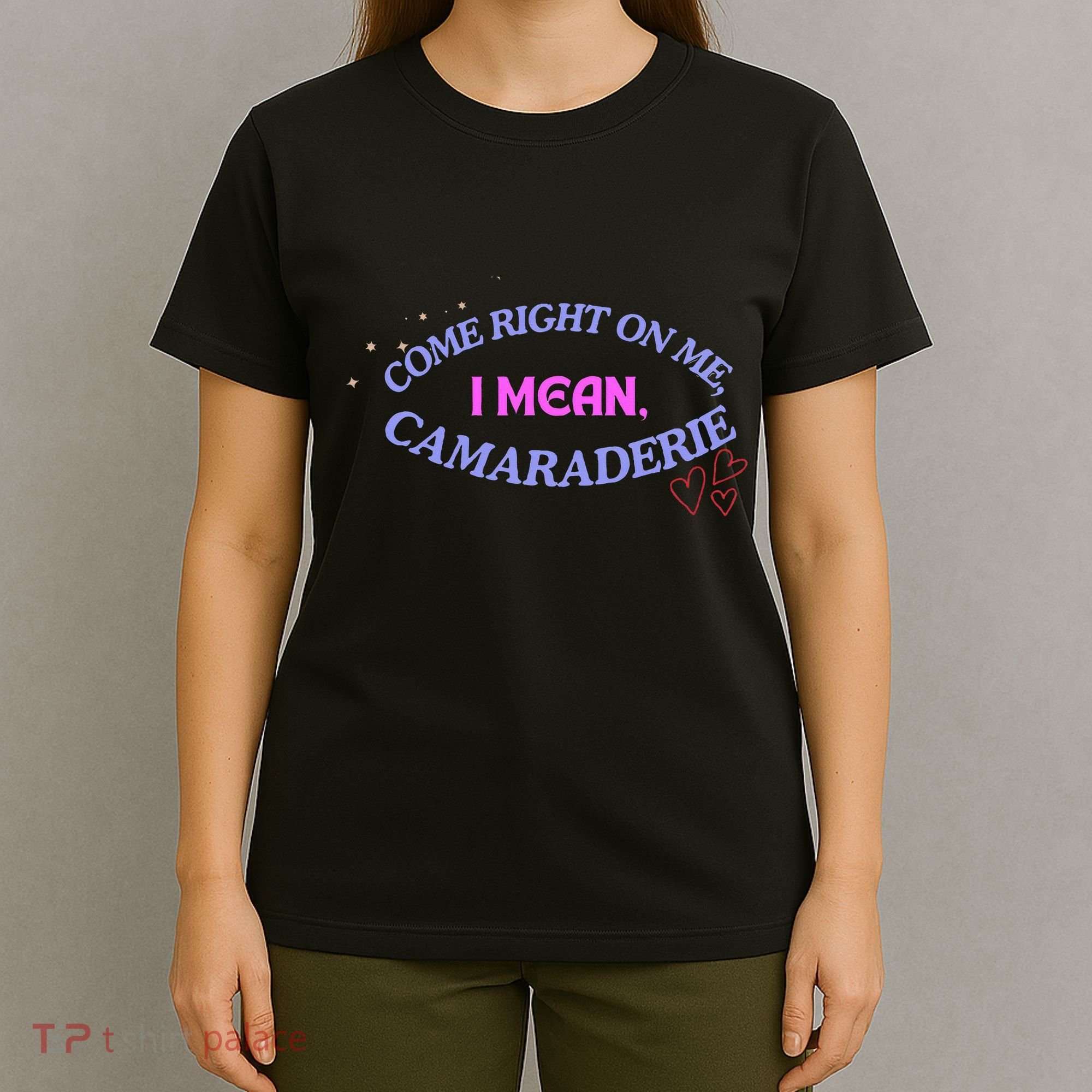 Funny Camaraderie Spelling Come Right On Me T-Shirt