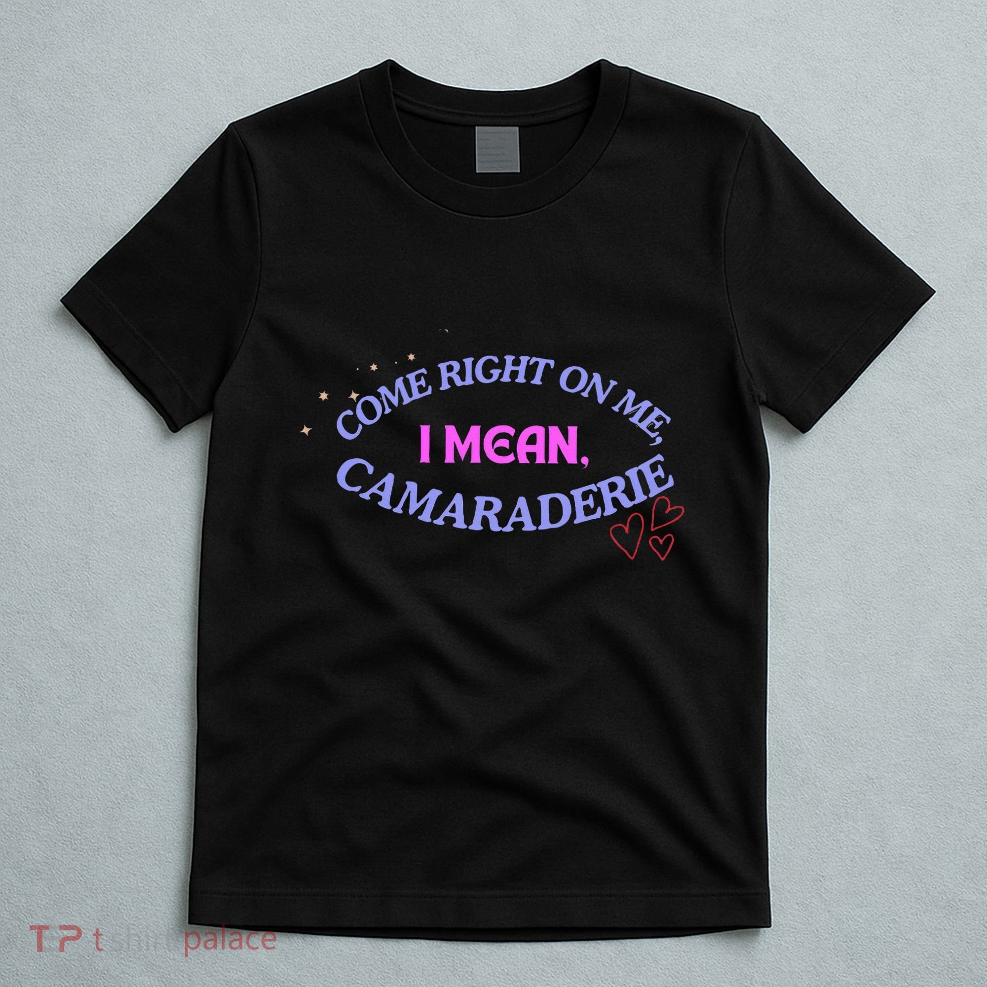Funny Camaraderie Spelling Come Right On Me T-Shirt