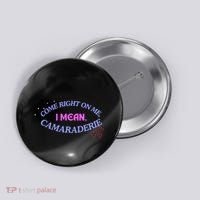 Funny Camaraderie Spelling Come Right On Me Button thumb 0