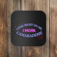 Funny Camaraderie Spelling Come Right On Me Coaster thumb 0