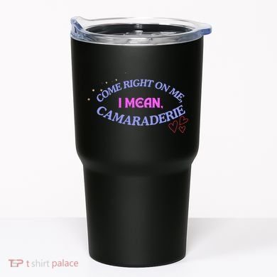 Funny Camaraderie Spelling Come Right On Me Tumbler