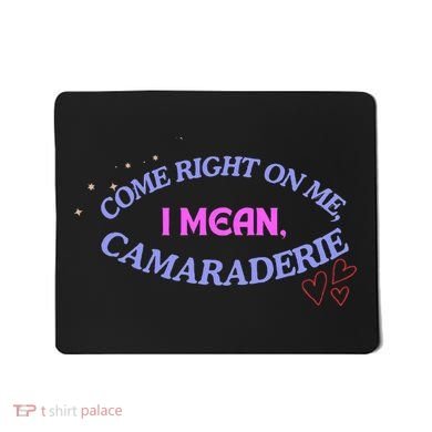 Funny Camaraderie Spelling Come Right On Me Mousepad