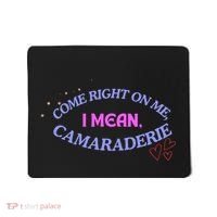Funny Camaraderie Spelling Come Right On Me Mousepad thumb 0