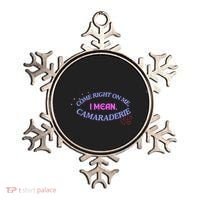 Funny Camaraderie Spelling Come Right On Me Ornament thumb 0
