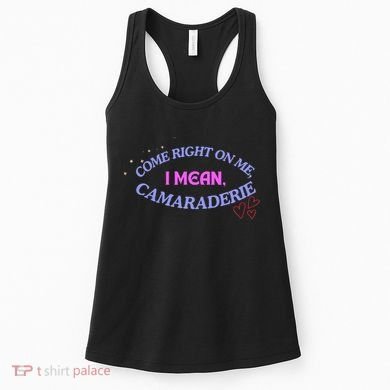 Funny Camaraderie Spelling Come Right On Me Women's Tank Top